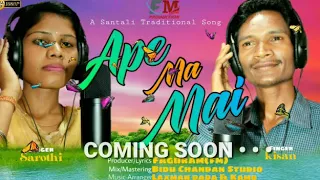 APE MA MAI new Santali traditional song COMING SOON 2020-2021