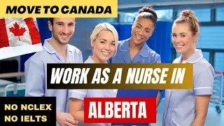 Move To Canada And Work As A Nurse In Alberta Without IELTS/NCLEX|Fast & Easy Application Process