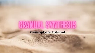 Omnisphere Granular Synthesis (Part Eight)