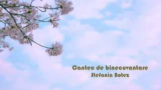 Cantec de binecuvantare - Stefania Botez (Cover)