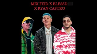 MIX FEID, RYAN CASTRO, BLESSD - SUS MEJORES EXITOS(PARTE 2)