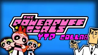 The Powerpuff Girls YTP Collab (Second Edition)