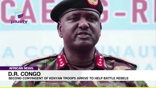 D.R Congo: Second Contingent Of Kenyan Troops Arrive To Help Battle Rebels | AFRICAN