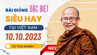 Sư Toại Khanh bài giảng SIÊU HAY tại Việt Nam 10.10.2023 (Siêu Hot)