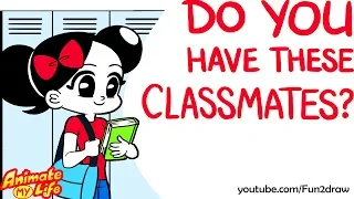10 Types of CLASSMATES | Animate My Life