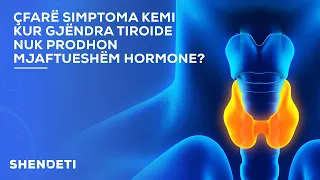 Çfarë simptoma kemi kur gjëndra tiroide nuk prodhon mjaftueshëm hormone?