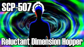 SCP-507 Reluctant Dimension Hopper | object class safe