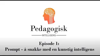 Pedagogisk intelligens - Episode 1 - Prompt - å snakke med en kunstig intelligens