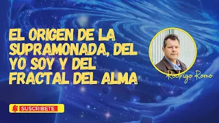 Rodrigo Romo  15  El Origen de la MONADA  del YO SOY y el fractal del alma, que somos ? HUMANO LUZ !