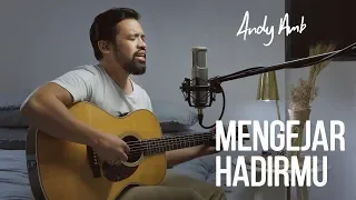 Mengejar HadirMu (Cover) By Andy Ambarita
