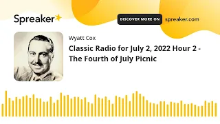 Classic Radio for July 2, 2022 Hour 2 - The Fourth of July Picnic