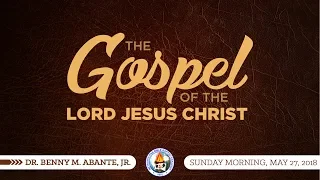 The Gospel of the Lord Jesus Christ (2018) - Dr. Benny M. Abante, Jr.