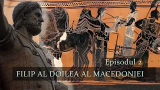 FILIP AL DOILEA AL MACEDONIEI EPISODUL 2