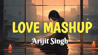 Love Mashup [Slowed + Reverb] Arijit Singh Songs