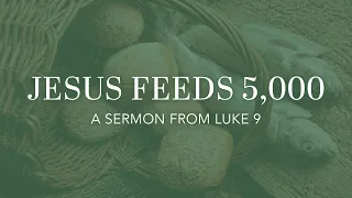 "Jesus Feeds 5,000" – a sermon from Luke 9