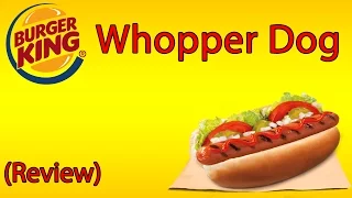 Burger King Whopper Dog ♦ The Fast Food Review