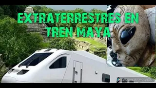 Extraterrestres en Tren Maya!!!