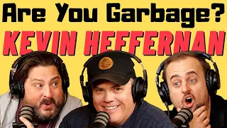 Are You Garbage Comedy Podcast: Kevin Heffernan!