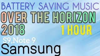 Samsung-Over The Horizon 2018^1HOUR (S9 & Note9) |BatterySavingMusic