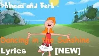 Phineas and Ferb  - Dancing in the Sunshine Lyrics [NEW]