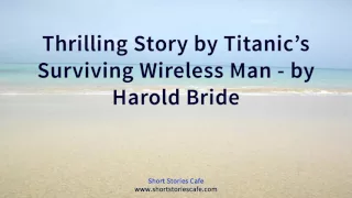 Thrilling Story by Titanic's Surviving Wireless Man   by Harold Bride