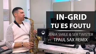 In-Grid  - Tu Es Foutu (Jenia Smile & Ser Twister  ft. TPaul Sax Remix)