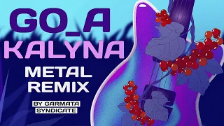 Go_A - Kalyna (Metal Remix by GARMATA SYNDICATE)