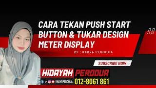 CARA NAK TEKAN PUSH START BUTTON SEBANYAK 3 KALI DAN TUKAR METER DISPLAY PERODUA AXIA 2023