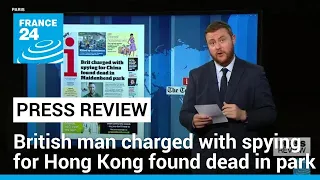 British man charged with spying for Hong Kong found dead in park • FRANCE 24 English