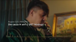 Bogdan DLP ❌ AlbertNbn - Din cauza H ain't L (KET Mashup)