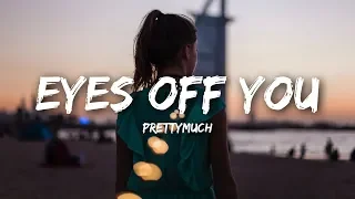 PRETTYMUCH - Eyes Off You (Lyrics)