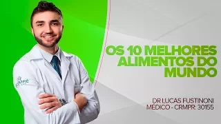 Os 10 Melhores Alimentos do Mundo - Dr Lucas Fustinoni Médico - CRMPR: 30155