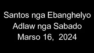 March 16, 2024 Daily Gospel Reading Cebuano Version