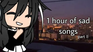 1 hour of sad songs - Gacha Life ( PART II )