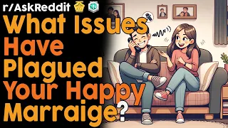 What Issues Have Plagued Your Otherwise Happy Marraige? (r/AskReddit Top Posts | Reddit Bites)