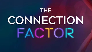 ANNOUNCEMENT! The Connection Factor