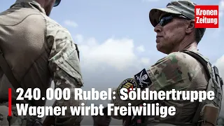 240.000 Rubel pro Monat: Söldnertruppe Wagner wirbt Freiwillige | krone.tv NEWS