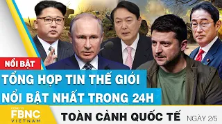 Toàn cảnh quốc tế 2/5 | Tổng hợp tin thế giới nổi bật nhất 24h | FBNC