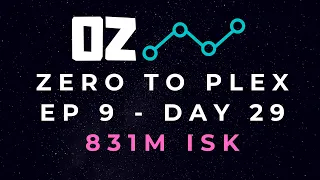 Oz's Zero to PLEX Challenge Ep. 9 - Day 29 - 831m ISK - Eve Online Trading