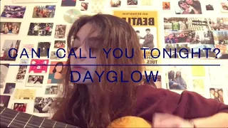 Can i call you tonight? - Dayglow(cover)