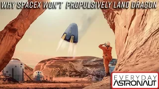 Why SpaceX won't propulsively land their Dragon capsule. Not on Earth. Not on Mars.