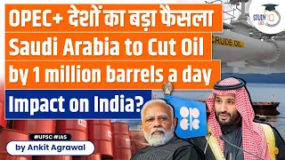 Saudi Arabia Pledges Million-Barrel Cut at OPEC+ Meeting: Oil Surges | Impact on India | UPSC