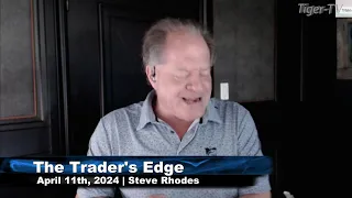 April 11th, The Trader's Edge with Steve Rhodes on TFNN - 2024