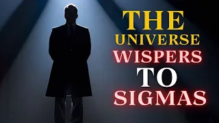 Why the Universe Chooses Sigma Males: How Sigmas Connect with Cosmos