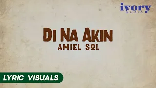 Di Na Akin - Amiel Sol (Lyric Visuals)