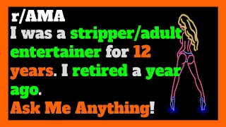 I Was A Stripper/Adult Entertainer for 12 years. Ask Me Anything! (Reddit Stories | r/AMA)