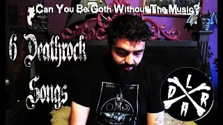 TOP 6 DEATHROCK SONGS/CAN YOU BE GOTH WITHOUT LIKING THE MUSIC?