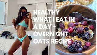 HEALTHY WHAT I EAT IN A DAY + OVERNIGHT OATS RECIPE