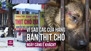 Vì sao những cửa hàng buôn bán thịt chó ngày càng ế khách? | VTC Now