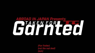 [Fan Trailer] Abroad In Japan Presents: Taken For Garnted